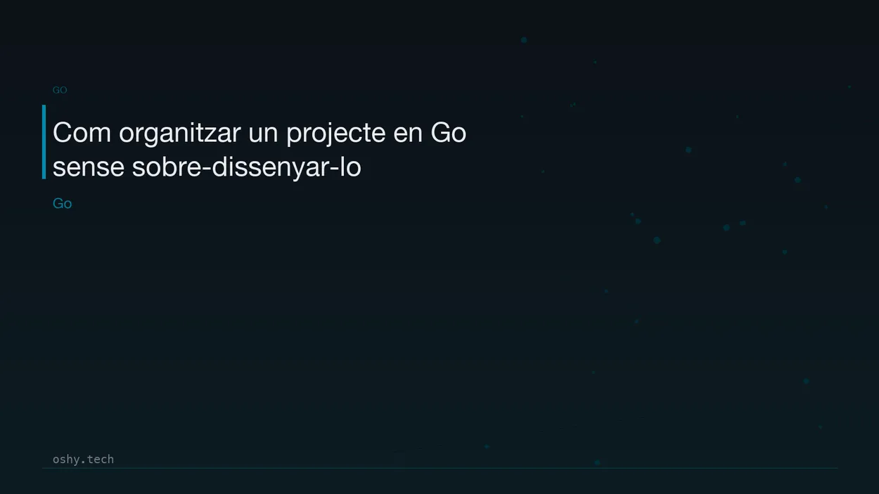 Cover for Com organitzar un projecte en Go sense sobre-dissenyar-lo